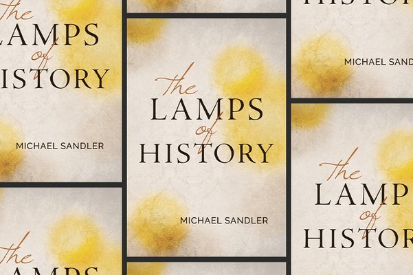 “The Lamps of History” by Michael Sandler