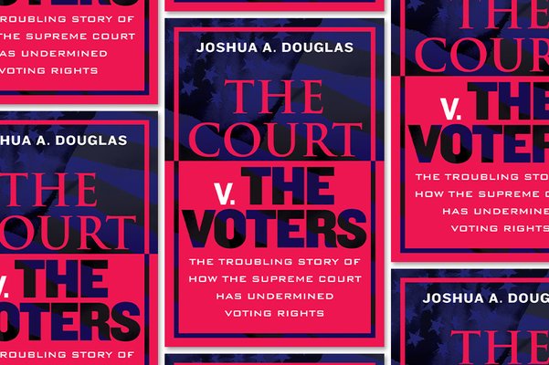 ‘The Court v. The Voters: The Troubling Story of How the Supreme Court Has Undermined Voting Rights’ 