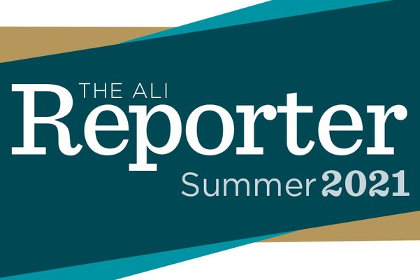 ALI Reporter: Summer 2021